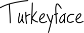 Turkeyface Font