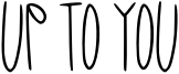 Up to You Font