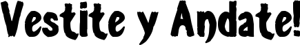 Vestite y Andate! Font