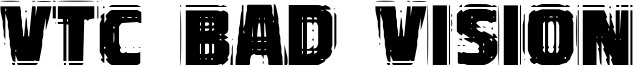 VTC Bad Vision Font