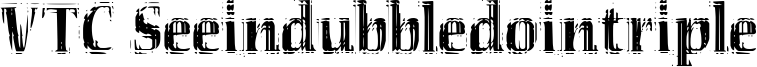 VTC Seeindubbledointriple Font