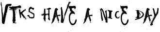 Vtks Have a Nice Day Font