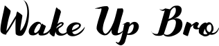 Wake Up Bro Font