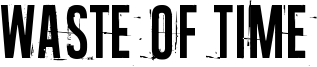 Waste of time Font