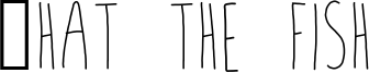 What the fish Font