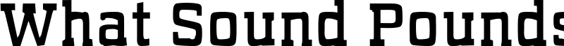 What Sound Pounds? Font