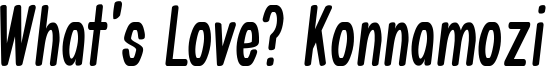 What's Love? Konnamozi Font