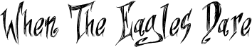 When The Eagles Dare Font