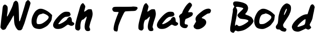 Woah Thats Bold Font