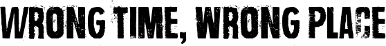 Wrong time, wrong place Font