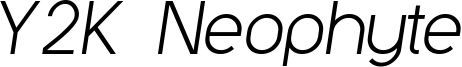 Y2K_neophyte_italic.ttf