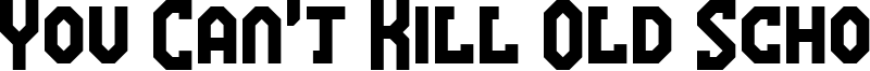 You Can't Kill Old School Font