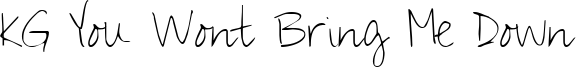 KG You Wont Bring Me Down Font