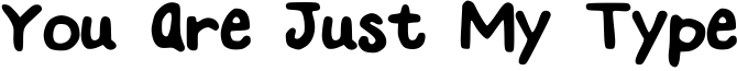 You Are Just My Type Font