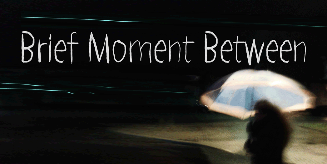 Brief Moment Between