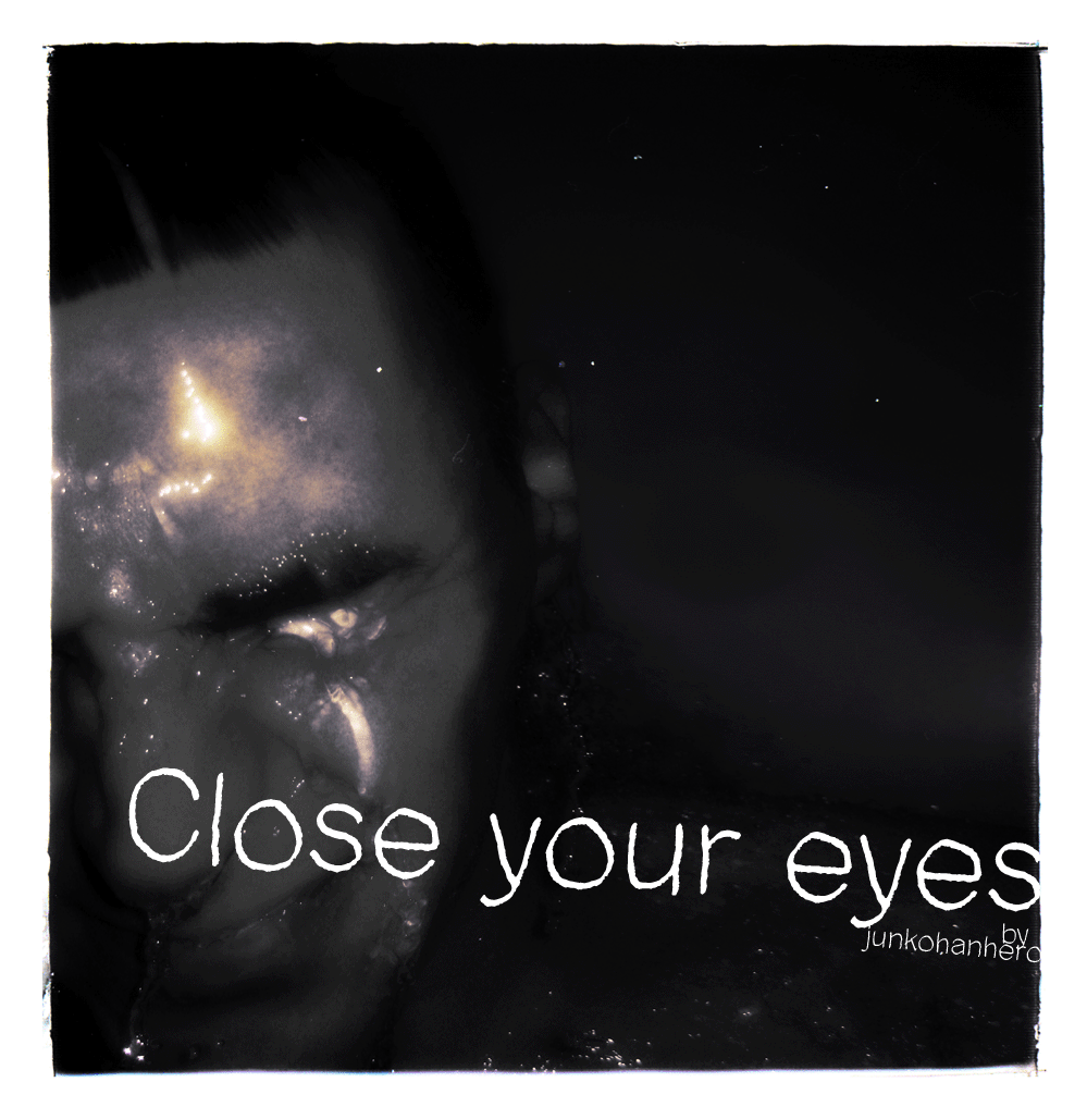 Close your eyes