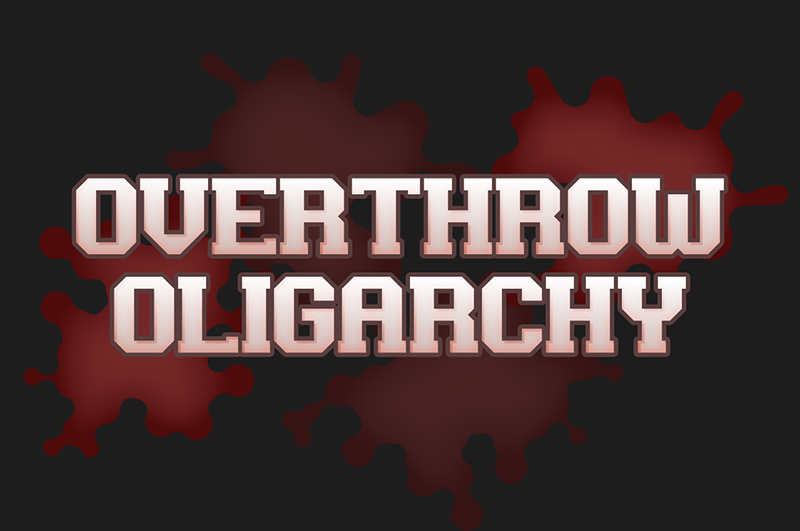Overthrow Oligarchy