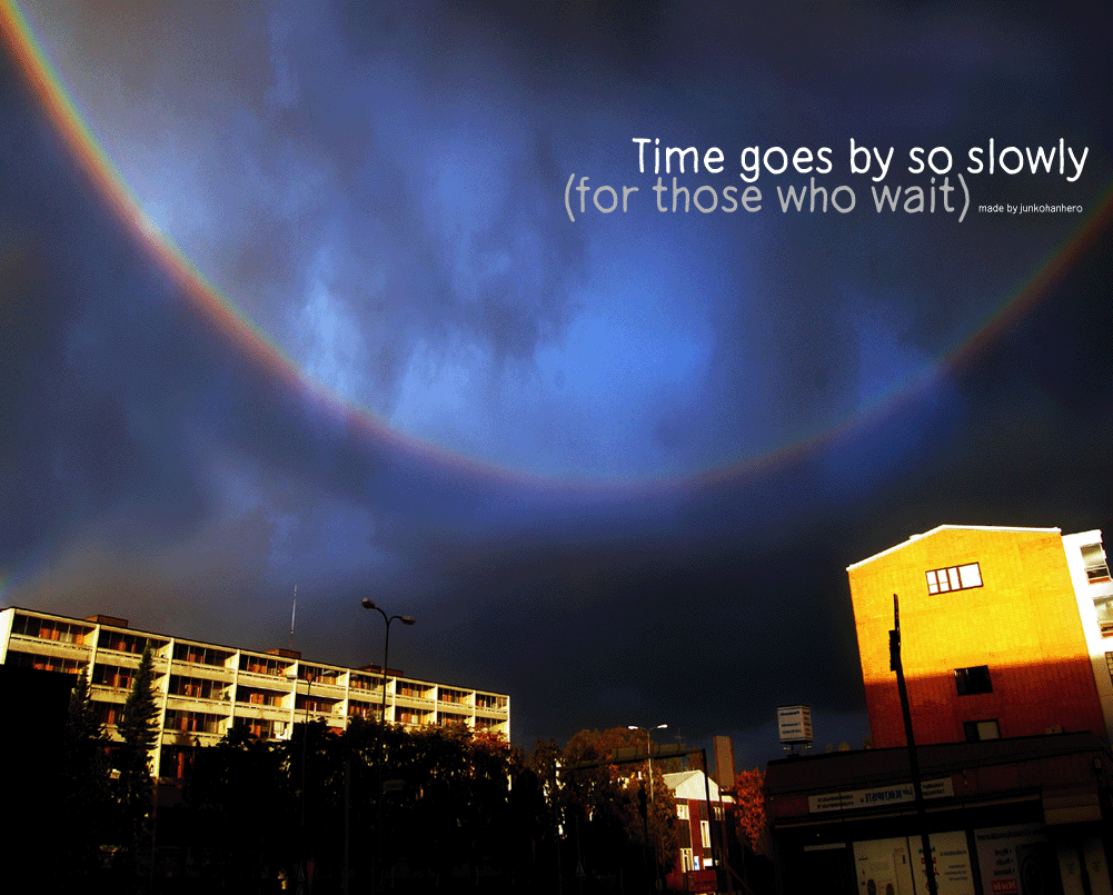 Time goes by so slowly